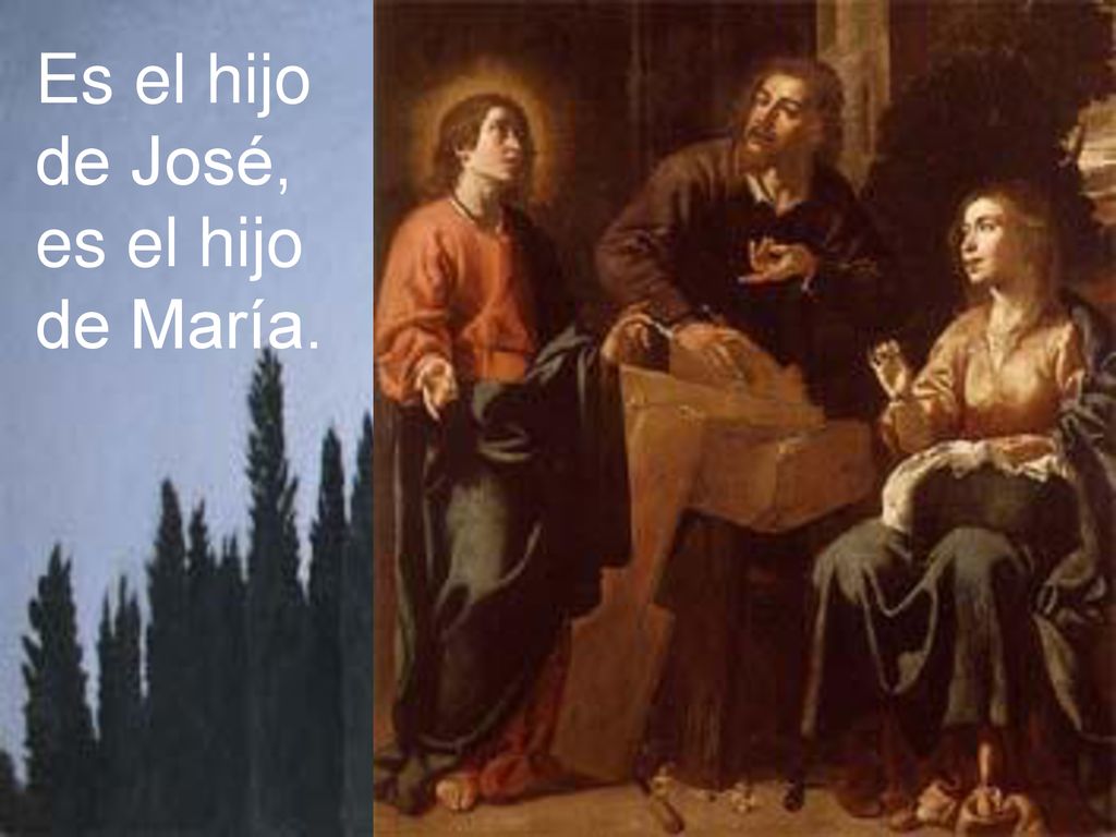 Es el hijo de José, es el hijo de María.