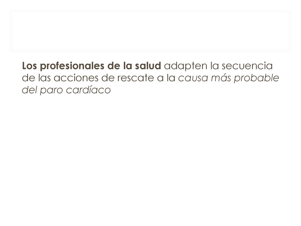 Los profesionales de la salud adapten la secuencia de las acciones de rescate a la causa más probable del paro cardíaco