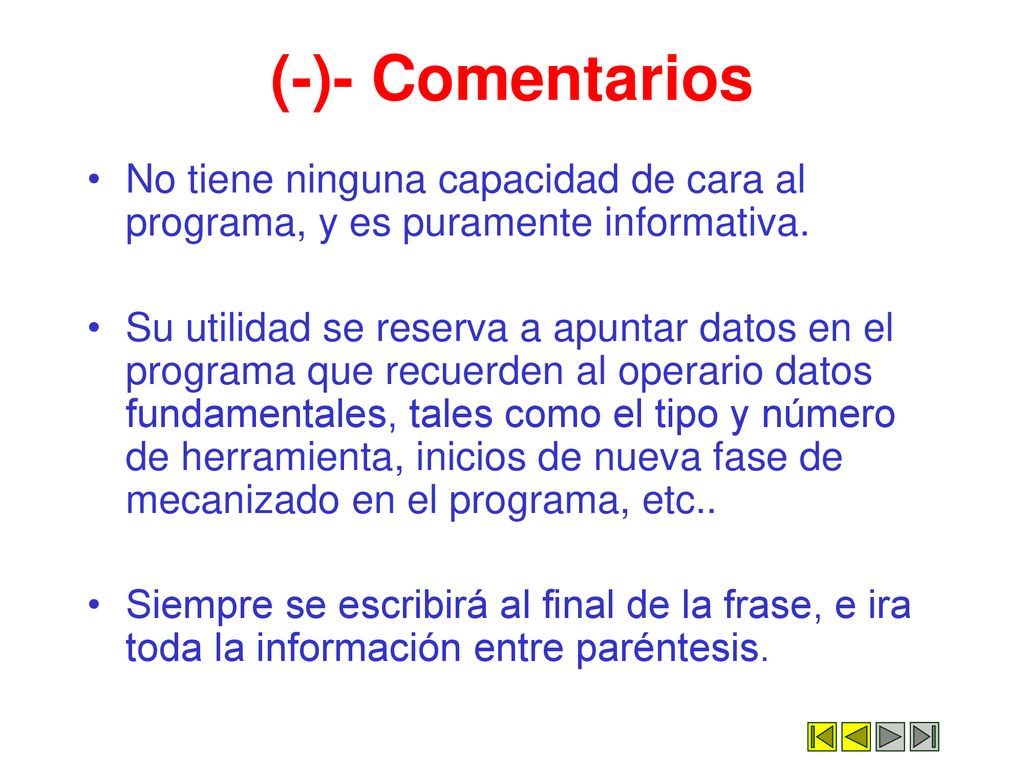 (-)- Comentarios No tiene ninguna capacidad de cara al programa, y es puramente informativa.