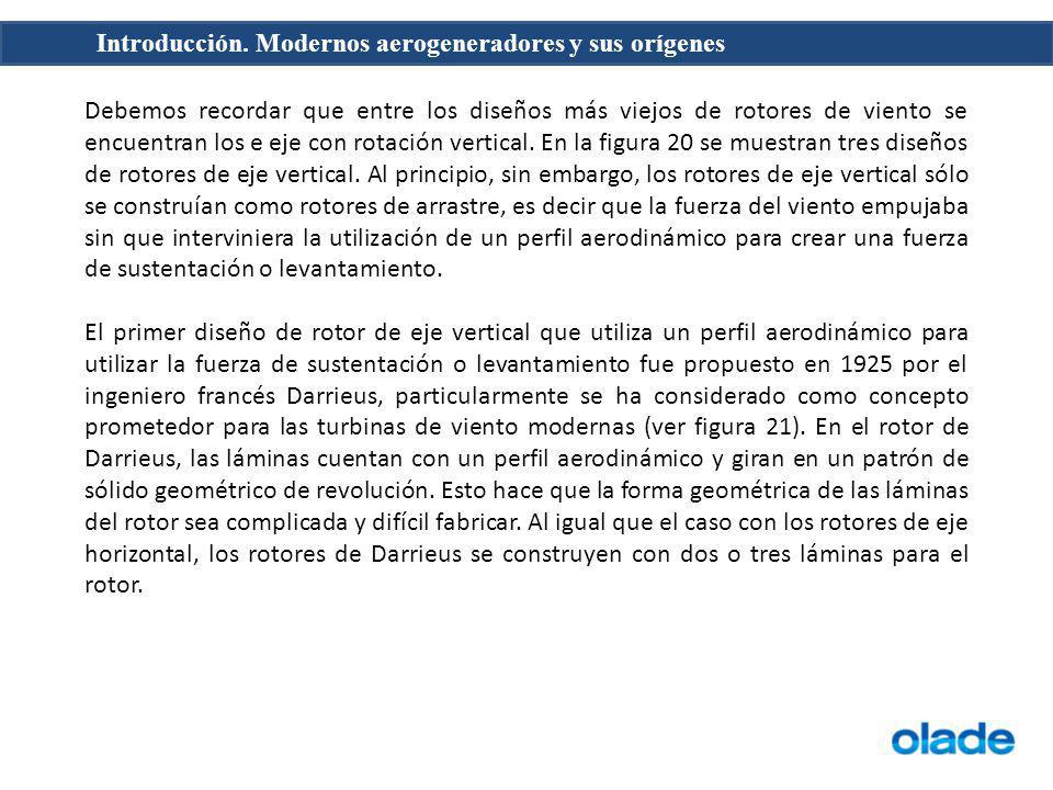 Debemos recordar que entre los diseños más viejos de rotores de viento se encuentran los e eje con rotación vertical. En la figura 20 se muestran tres diseños de rotores de eje vertical. Al principio, sin embargo, los rotores de eje vertical sólo se construían como rotores de arrastre, es decir que la fuerza del viento empujaba sin que interviniera la utilización de un perfil aerodinámico para crear una fuerza de sustentación o levantamiento.