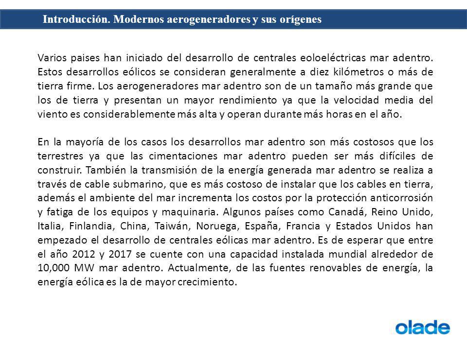 Varios paises han iniciado del desarrollo de centrales eoloeléctricas mar adentro. Estos desarrollos eólicos se consideran generalmente a diez kilómetros o más de tierra firme. Los aerogeneradores mar adentro son de un tamaño más grande que los de tierra y presentan un mayor rendimiento ya que la velocidad media del viento es considerablemente más alta y operan durante más horas en el año.