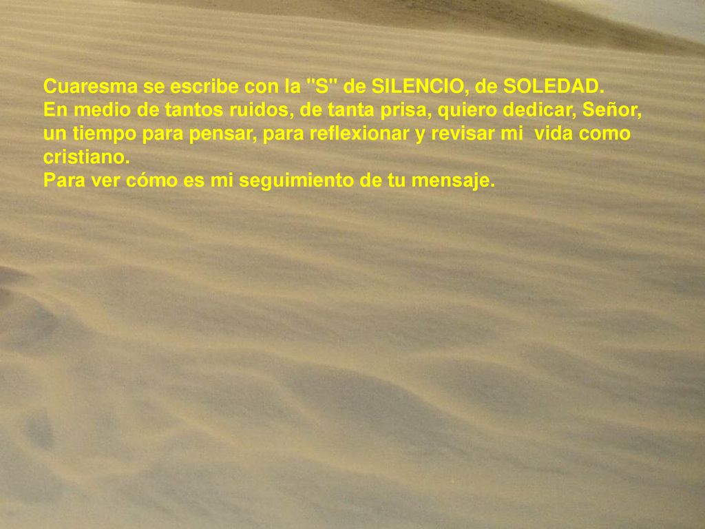 Cuaresma se escribe con la S de SILENCIO, de SOLEDAD.