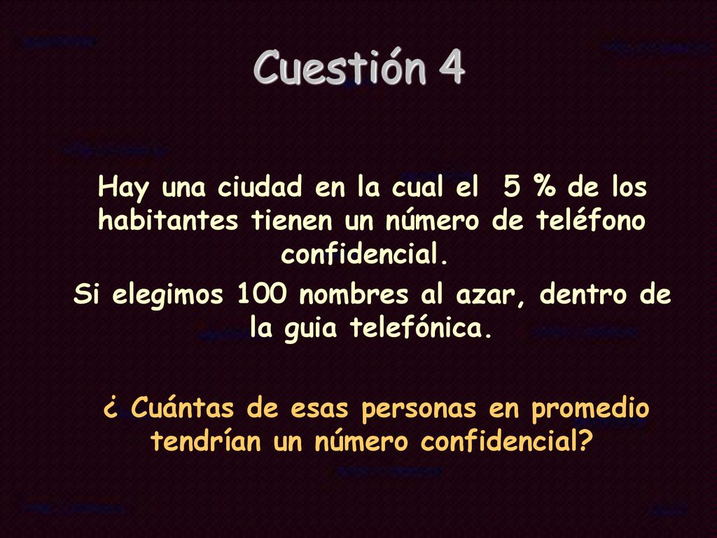 Si elegimos 100 nombres al azar, dentro de la guia telefónica.