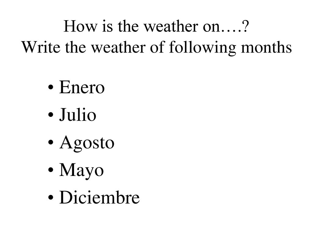 How is the weather on…. Write the weather of following months