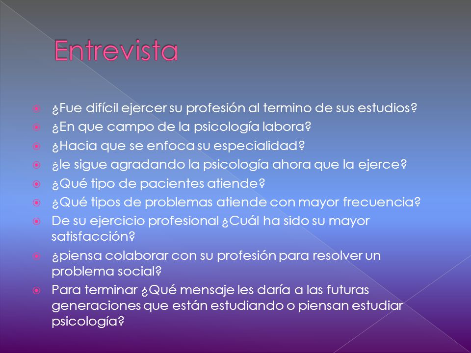 Entrevista ¿Fue difícil ejercer su profesión al termino de sus estudios ¿En que campo de la psicología labora