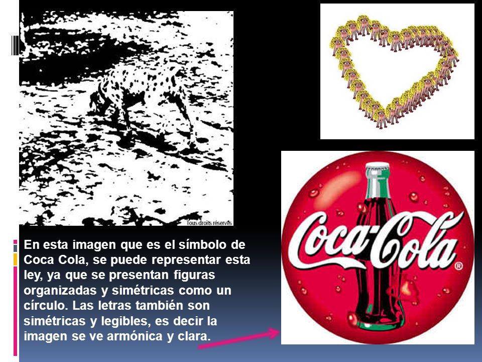 En esta imagen que es el símbolo de Coca Cola, se puede representar esta ley, ya que se presentan figuras organizadas y simétricas como un círculo.