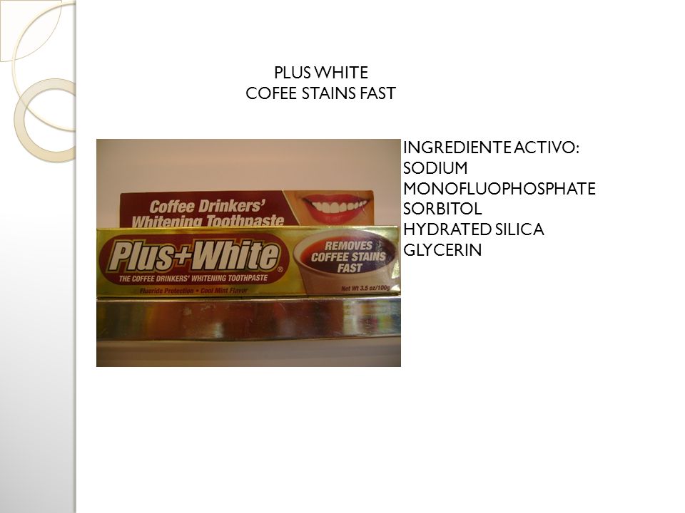 PLUS WHITE COFEE STAINS FAST. INGREDIENTE ACTIVO: SODIUM MONOFLUOPHOSPHATE. SORBITOL. HYDRATED SILICA.