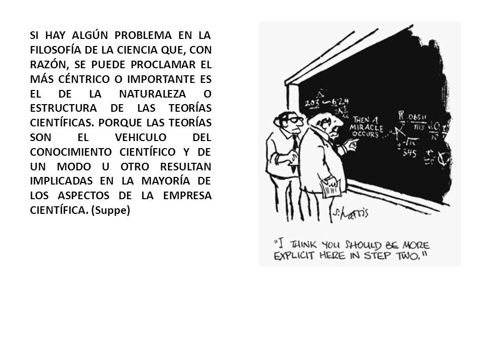 SI HAY ALGÚN PROBLEMA EN LA FILOSOFÍA DE LA CIENCIA QUE, CON RAZÓN, SE PUEDE PROCLAMAR EL MÁS CÉNTRICO O IMPORTANTE ES EL DE LA NATURALEZA O ESTRUCTURA DE LAS TEORÍAS CIENTÍFICAS.