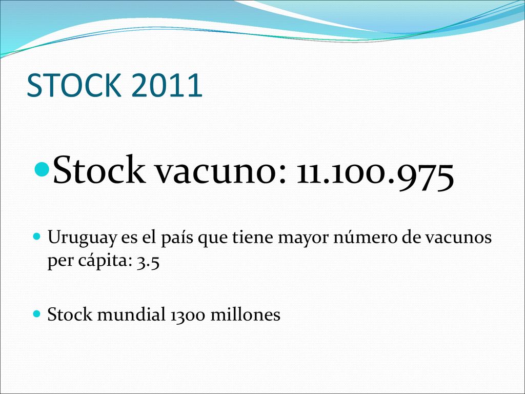 STOCK 2011 Stock vacuno: Uruguay es el país que tiene mayor número de vacunos per cápita: 3.5.