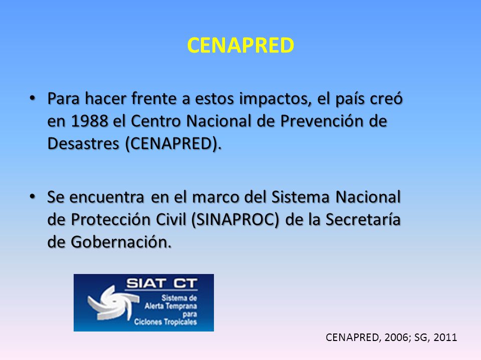 CENAPRED Para hacer frente a estos impactos, el país creó en 1988 el Centro Nacional de Prevención de Desastres (CENAPRED).
