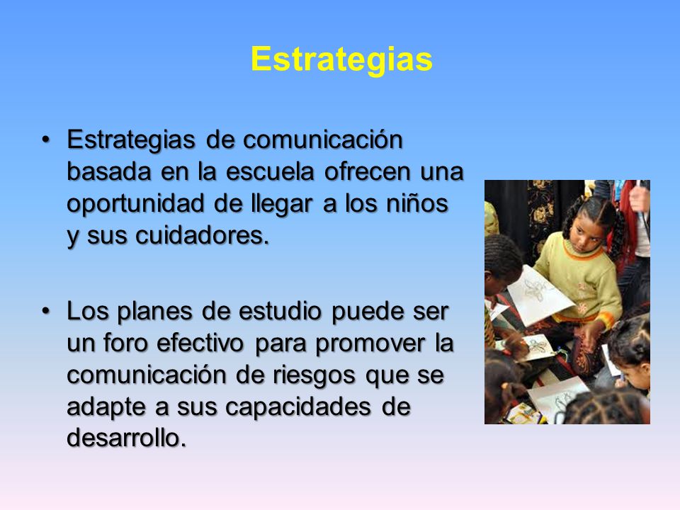 Estrategias Estrategias de comunicación basada en la escuela ofrecen una oportunidad de llegar a los niños y sus cuidadores.