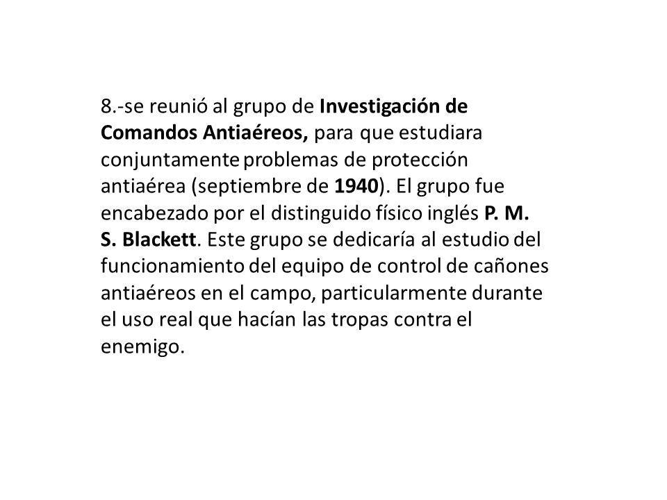 8.-se reunió al grupo de Investigación de Comandos Antiaéreos, para que estudiara conjuntamente problemas de protección antiaérea (septiembre de 1940).
