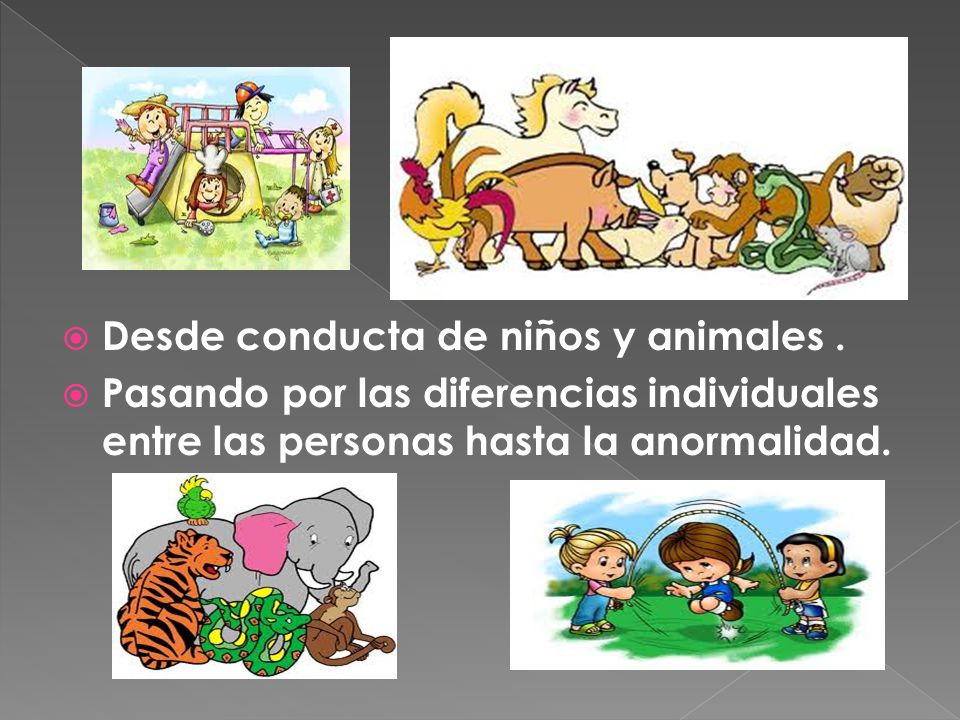 Desde conducta de niños y animales .