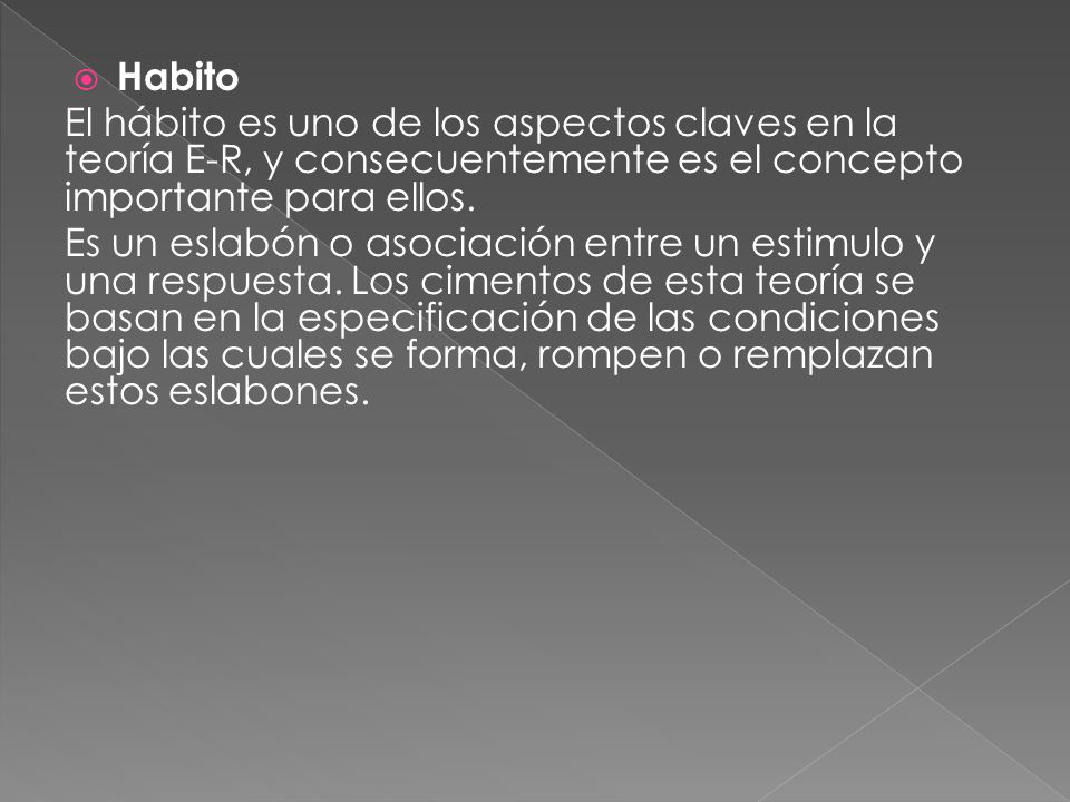 Habito El hábito es uno de los aspectos claves en la teoría E-R, y consecuentemente es el concepto importante para ellos.