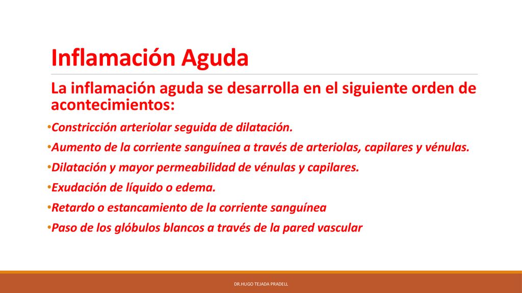 Inflamación Aguda La inflamación aguda se desarrolla en el siguiente orden de acontecimientos: Constricción arteriolar seguida de dilatación.