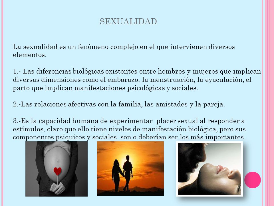 sexualidad La sexualidad es un fenómeno complejo en el que intervienen diversos elementos.