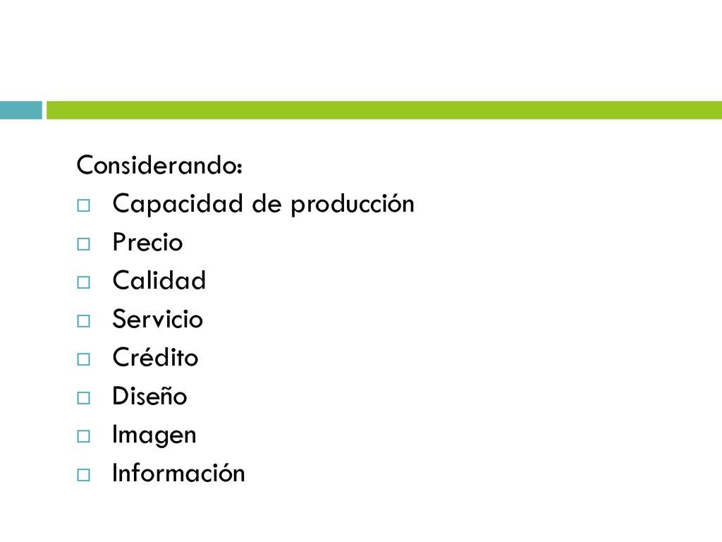 Considerando: Capacidad de producción Precio Calidad Servicio Crédito Diseño Imagen Información