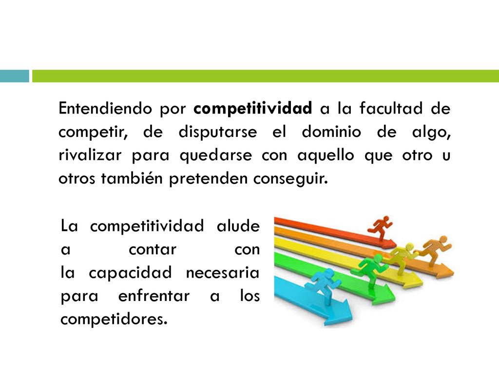 Entendiendo por competitividad a la facultad de competir, de disputarse el dominio de algo, rivalizar para quedarse con aquello que otro u otros también pretenden conseguir.