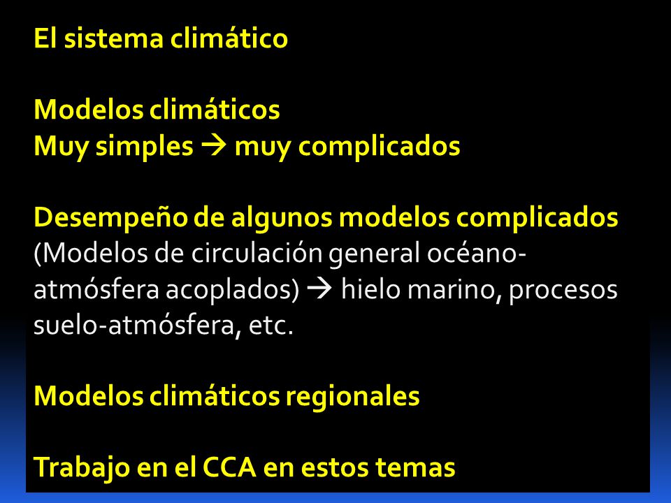 El sistema climático Modelos climáticos. Muy simples  muy complicados. Desempeño de algunos modelos complicados.