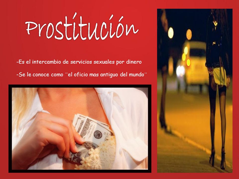 Prostitución -Es el intercambio de servicios sexuales por dinero
