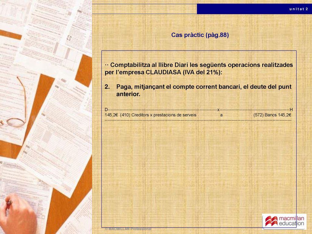 Cas pràctic (pàg.88) ·· Comptabilitza al llibre Diari les següents operacions realitzades per l’empresa CLAUDIASA (IVA del 21%):