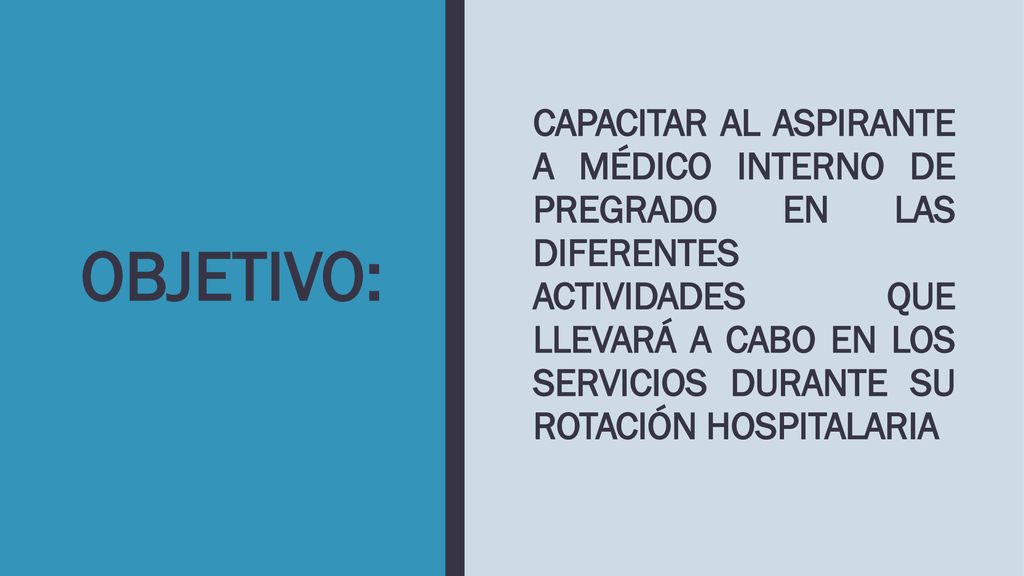 CAPACITAR AL ASPIRANTE A MÉDICO INTERNO DE PREGRADO EN LAS DIFERENTES ACTIVIDADES QUE LLEVARÁ A CABO EN LOS SERVICIOS DURANTE SU ROTACIÓN HOSPITALARIA