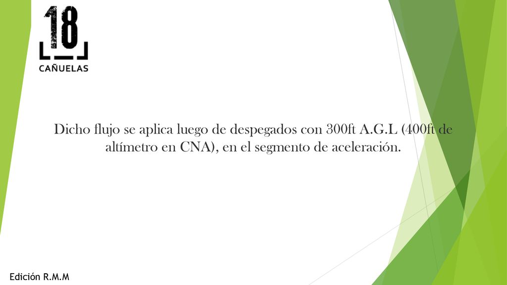 Dicho flujo se aplica luego de despegados con 300ft A. G