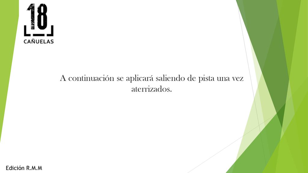 A continuación se aplicará saliendo de pista una vez aterrizados.