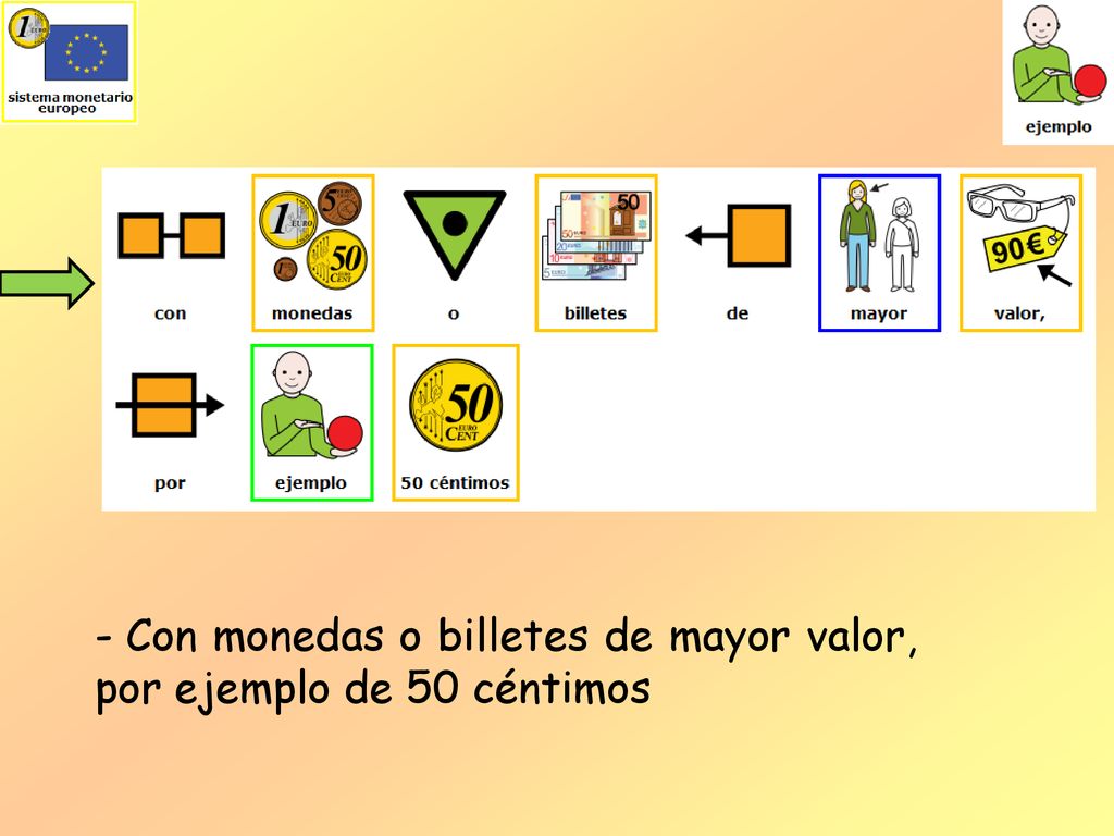 Con monedas o billetes de mayor valor, por ejemplo de 50 céntimos