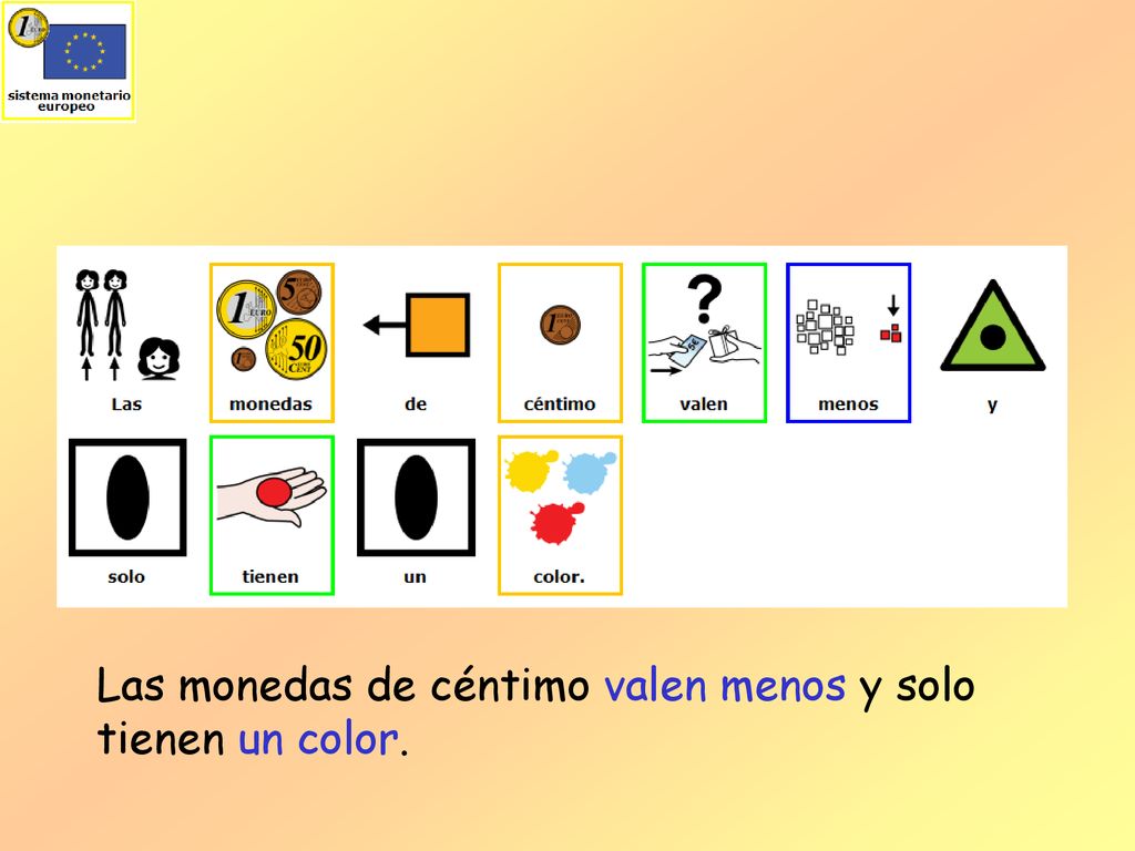 Las monedas de céntimo valen menos y solo tienen un color.