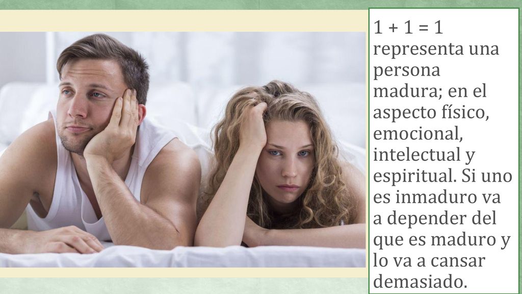 1 + 1 = 1 representa una persona madura; en el aspecto físico, emocional, intelectual y espiritual.