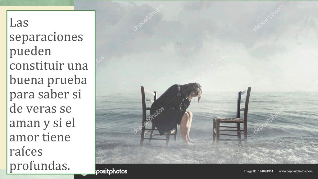 Las separaciones pueden constituir una buena prueba para saber si de veras se aman y si el amor tiene raíces profundas.