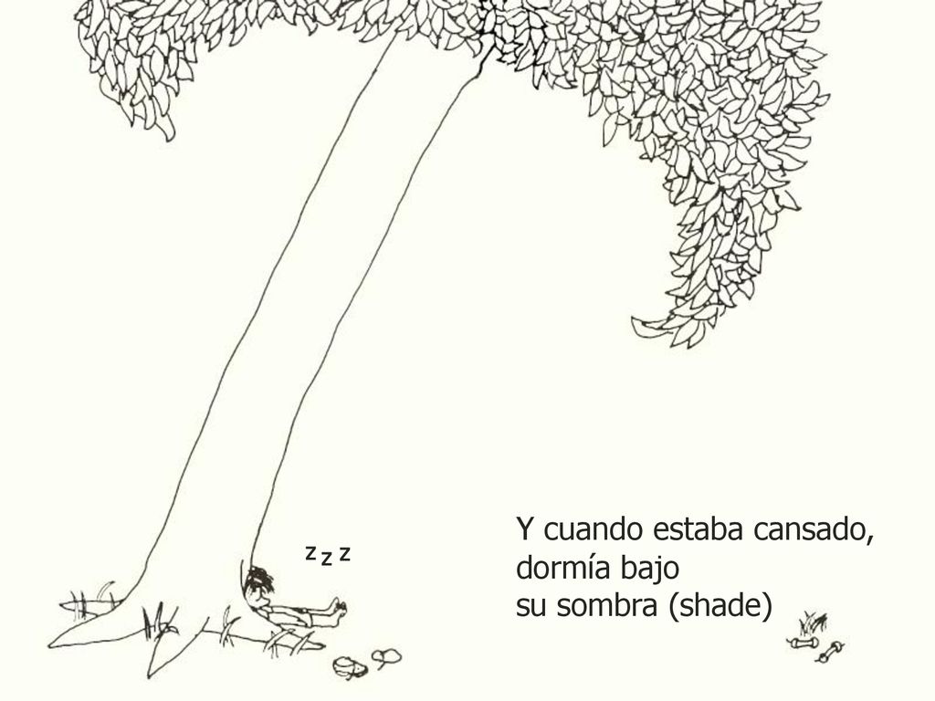Y cuando estaba cansado, dormía bajo su sombra (shade)
