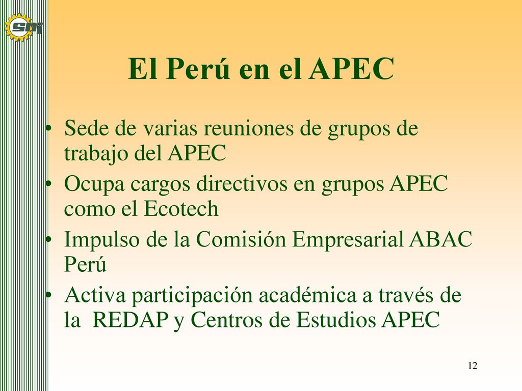 El Perú en el APEC Sede de varias reuniones de grupos de trabajo del APEC. Ocupa cargos directivos en grupos APEC como el Ecotech.