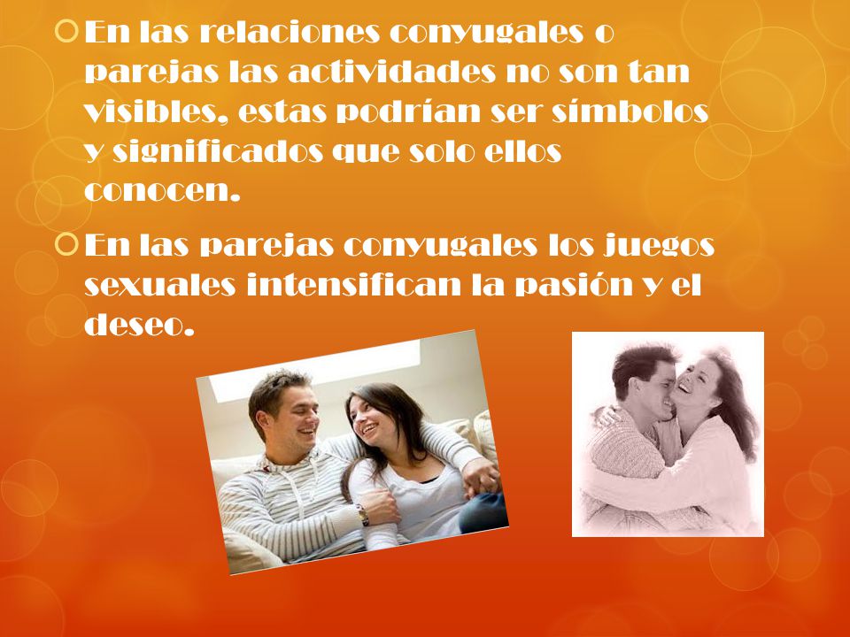 En las relaciones conyugales o parejas las actividades no son tan visibles, estas podrían ser símbolos y significados que solo ellos conocen.