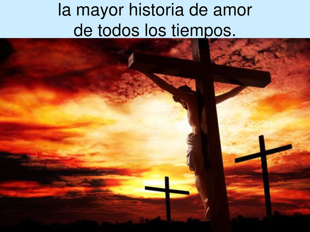 la mayor historia de amor de todos los tiempos.