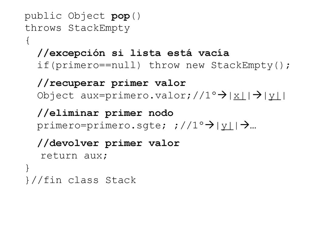 public Object pop() throws StackEmpty. { //excepción si lista está vacía. if(primero==null) throw new StackEmpty();