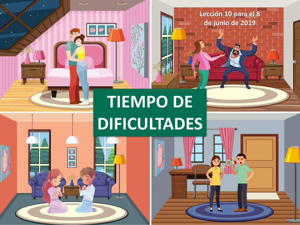 Lección 10 para el 8 de junio de 2019 TIEMPO DE DIFICULTADES