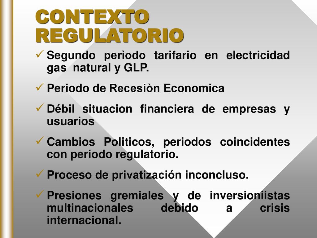 CONTEXTO REGULATORIO Segundo perìodo tarifario en electricidad gas natural y GLP. Periodo de Recesiòn Economica.