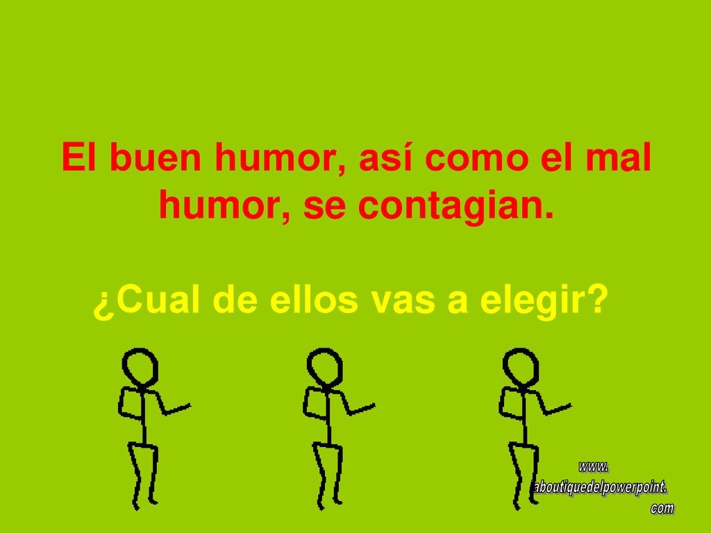 El buen humor, así como el mal humor, se contagian