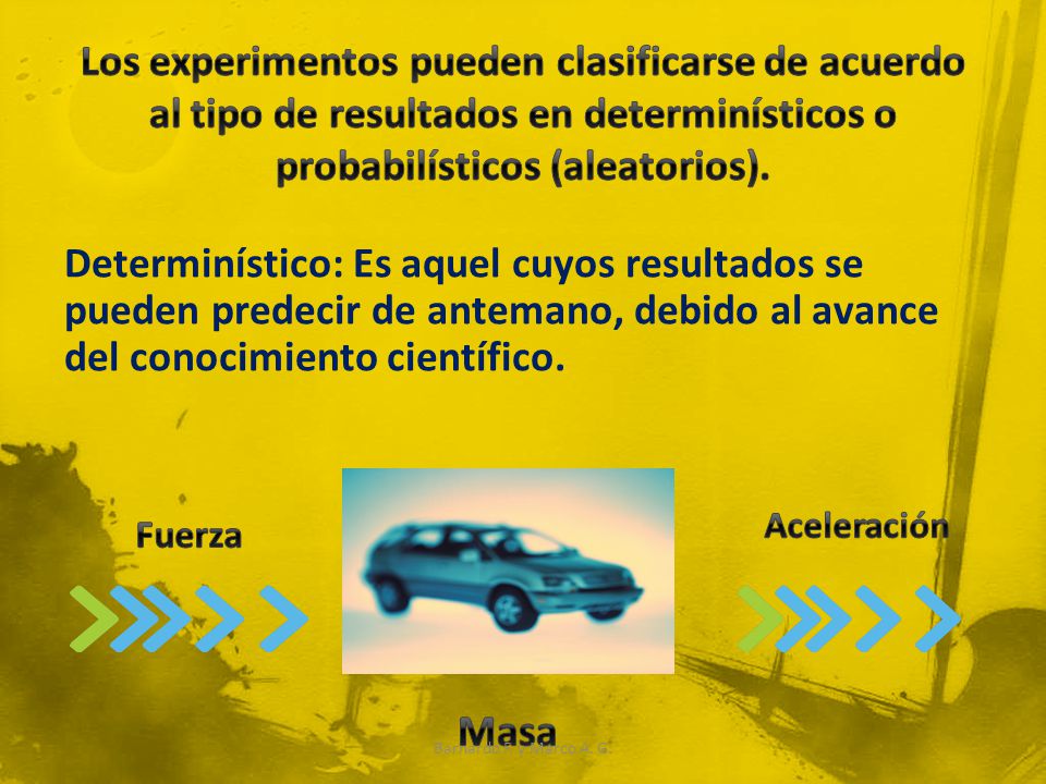 Los experimentos pueden clasificarse de acuerdo al tipo de resultados en determinísticos o probabilísticos (aleatorios).