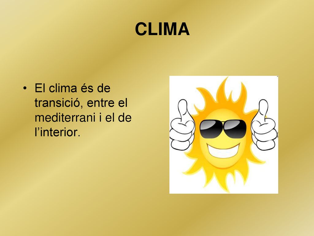 CLIMA El clima és de transició, entre el mediterrani i el de l’interior.