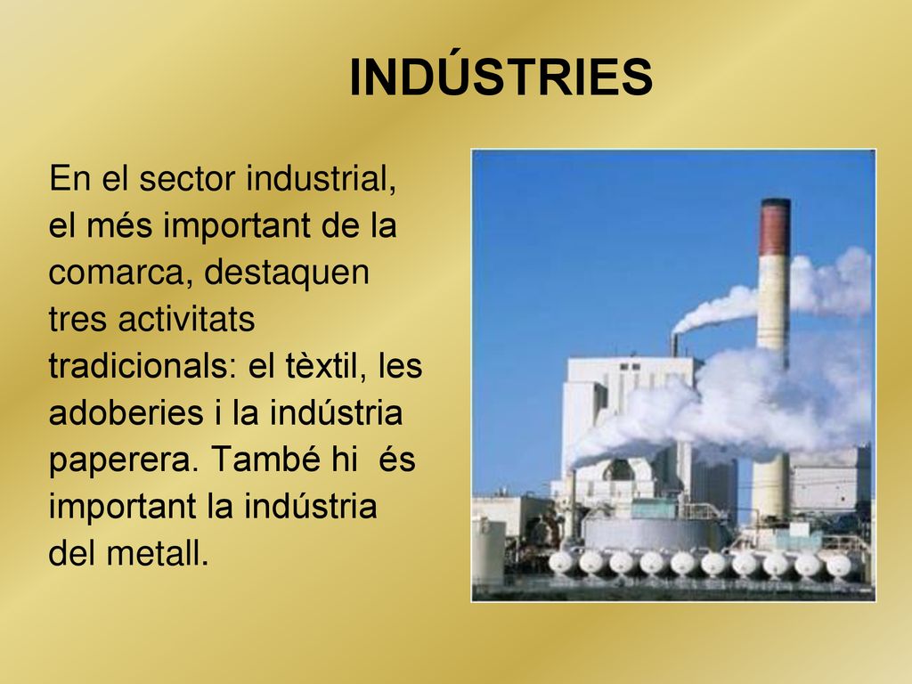 INDÚSTRIES En el sector industrial, el més important de la