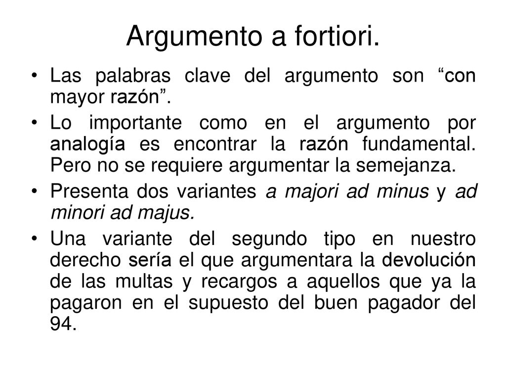 Argumento a fortiori. Las palabras clave del argumento son con mayor razón .