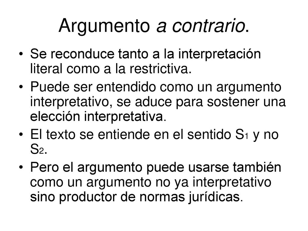 Argumento a contrario. Se reconduce tanto a la interpretación literal como a la restrictiva.