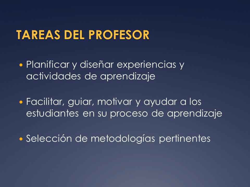 TAREAS DEL PROFESOR Planificar y diseñar experiencias y actividades de aprendizaje.