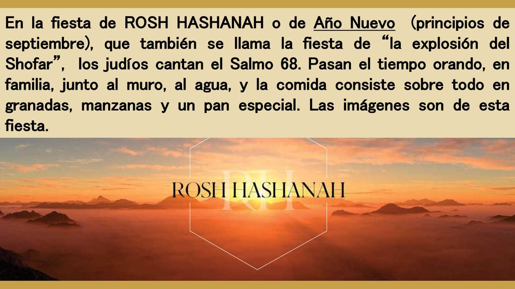 En la fiesta de ROSH HASHANAH o de Año Nuevo (principios de septiembre), que también se llama la fiesta de la explosión del Shofar , los judíos cantan el Salmo 68.