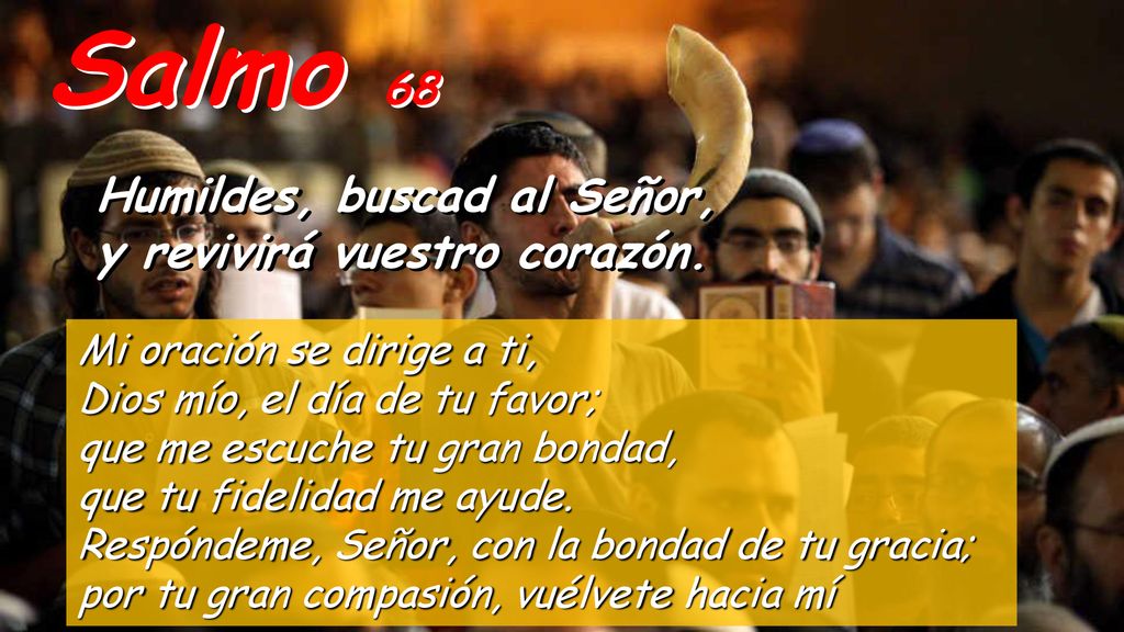 Salmo 68 Humildes, buscad al Señor, y revivirá vuestro corazón.
