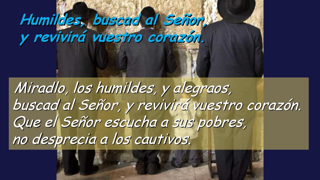 Humildes, buscad al Señor, y revivirá vuestro corazón.