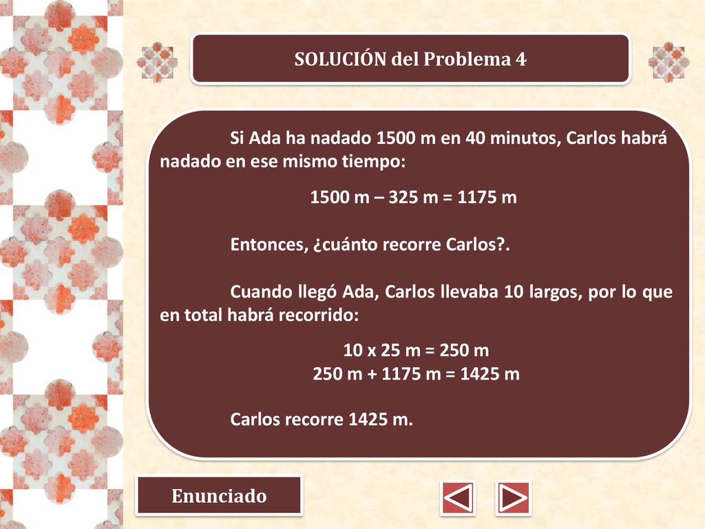 SOLUCIÓN del Problema 4 Si Ada ha nadado 1500 m en 40 minutos, Carlos habrá nadado en ese mismo tiempo: